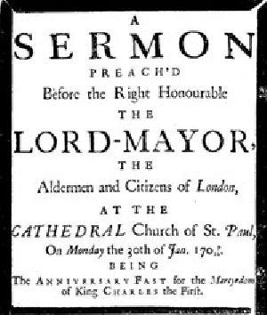 [Gutenberg 48370] • A sermon preach'd before the Right Honourable the Lord-Mayor : the aldermen and citizens of London / at the Cathedral-Church of St. Paul on Monday the 30th of Jan. 1709/10 being the anniversary fast for the Martyrdom of King Charles